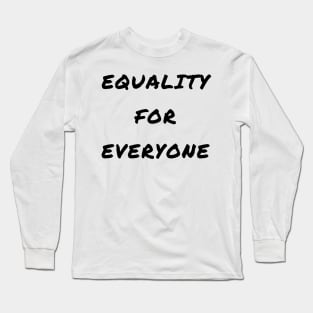 Equality for everyone Long Sleeve T-Shirt